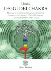 Leggi dei chakra. Manuale di guarigione emozionale per vivere l'apertura dei chakra: 14 leggi universali, 7 centri energetici, 1 vita felice