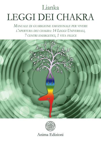 Leggi dei chakra. Manuale di guarigione emozionale per vivere l'apertura dei chakra: 14 leggi universali, 7 centri energetici, 1 vita felice - Lianka - Libro Anima Edizioni 2020, Manuali per l'anima | Libraccio.it