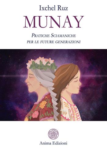 Munay. Pratiche sciamaniche per le future generazioni - Ixchel Ruz - Libro Anima Edizioni 2020, Manuali per l'anima | Libraccio.it