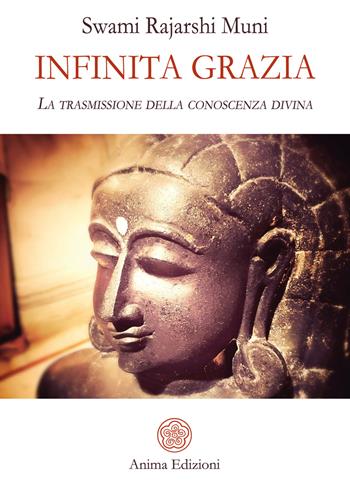 Infinita grazia. La trasmissione della conoscenza divina - Muni Swami Rajarshi - Libro Anima Edizioni 2020, Saggi per l'anima | Libraccio.it