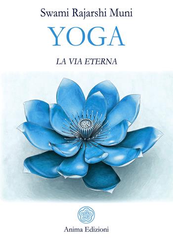 Yoga. La via eterna - Muni Swami Rajarshi - Libro Anima Edizioni 2020, Saggi per l'anima | Libraccio.it