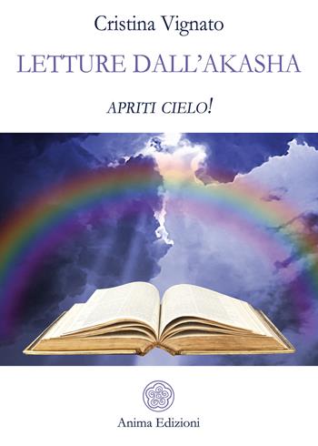 Letture dall'Akasha. Apriti cielo! - Cristina Vignato - Libro Anima Edizioni 2021, Messaggi per l'anima | Libraccio.it