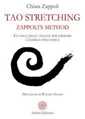 Tao stretching. Zappoli's Method. Lo yoga delle cellule per liberare l'energia psico-fisica