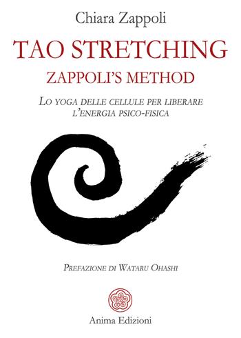 Tao stretching. Zappoli's Method. Lo yoga delle cellule per liberare l'energia psico-fisica - Chiara Zappoli - Libro Anima Edizioni 2021, Manuali per l'anima | Libraccio.it