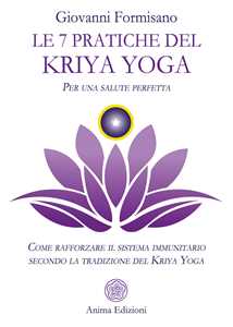 Le 7 pratiche del Kriya Yoga. Per una salute perfetta. Come raffo...
