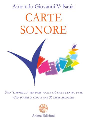 Carte sonore. Uno «strumento» per dare voce a ciò che è dentro di te. Con schemi di consulto e 36 carte. Con 36 Carte - Armando Giovanni Valsania - Libro Anima Edizioni 2022, Messaggi per l'anima | Libraccio.it