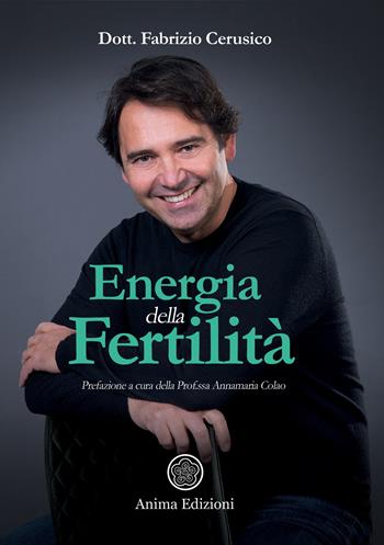 Energia della fertilità - Fabrizio Cerusico - Libro Anima Edizioni 2022, La medicina per l'anima | Libraccio.it