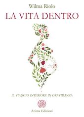 La vita dentro. Il viaggio interiore in gravidanza