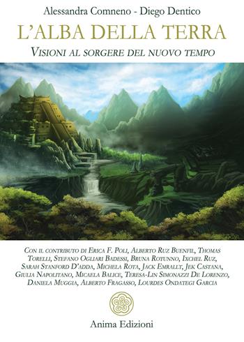 L' alba della Terra. Visioni al sorgere del nuovo tempo - Alessandra Comneno, Diego Dentico - Libro Anima Edizioni 2022, Saggi per l'anima | Libraccio.it