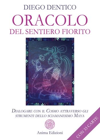 Oracolo del sentiero fiorito. Dialogare con il cosmo attraverso gli strumenti dello sciamanesimo maya. Con 33 Carte - Diego Dentico - Libro Anima Edizioni 2023, Messaggi per l'anima | Libraccio.it