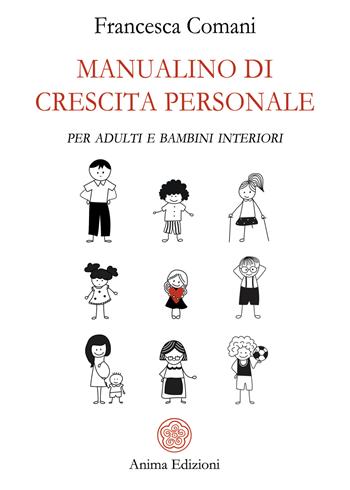 Manualino di crescita personale. Per adulti e bambini interiori - Francesca Comani - Libro Anima Edizioni 2024, Manuali per l'anima | Libraccio.it