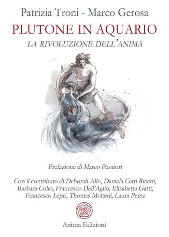 Plutone in acquario. La rivoluzione dell'anima - Patrizia Troni, Marco Gerosa - Libro Anima Edizioni 2024, Saggi per l'anima | Libraccio.it