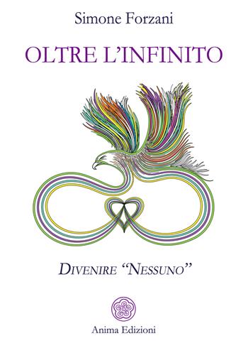 Oltre l'infinito. Divenire «nessuno» - Simone Forzani - Libro Anima Edizioni 2025, Saggi per l'anima | Libraccio.it