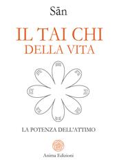 Il tai chi della vita. La potenza dell'attimo