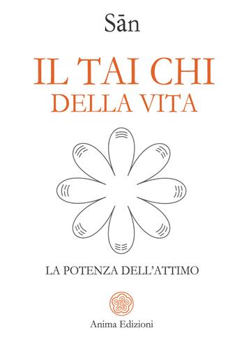 Il tai chi della vita. La potenza dell'attimo - San - Libro Anima Edizioni 2025, Vitae | Libraccio.it