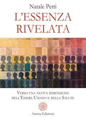 L'essenza rivelata. Verso una nuova dimensione dell'essere umano e della salute