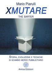Xmutare. The barter. Storia, evoluzione e tecniche di scambio merce pubblicitario