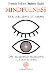 Mindfulness, la rivoluzione interiore. Dal silenzio della meditazione alla gioia di vivere