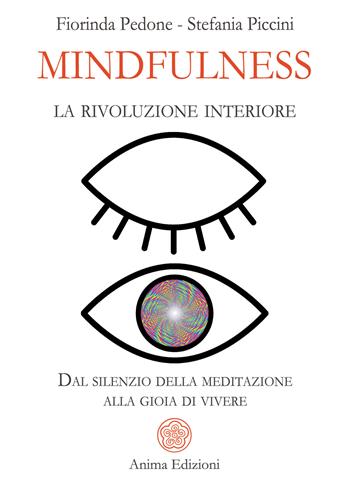 Mindfulness, la rivoluzione interiore. Dal silenzio della meditazione alla gioia di vivere - Fiorinda Pedone, Stefania Piccini - Libro Anima Edizioni 2026, Saggi per l'anima | Libraccio.it