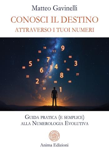Conosci il destino attraverso i tuoi numeri. Guida pratica (e semplice) alla numerologia evolutiva - Matteo Gavinelli - Libro Anima Edizioni 2026, Manuali per l'anima | Libraccio.it