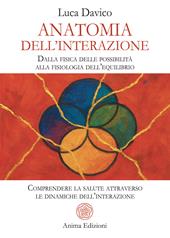 Anatomia dell’interazione. Dalla fisica delle possibilità alla fisiologia dell’equilibrio. Comprendere la salute attraverso le dinamiche dell’interazione
