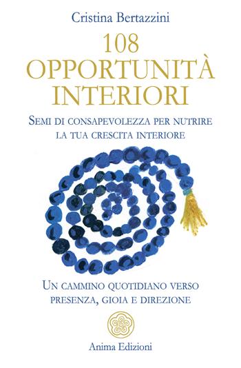108 opportunità interiori. Semi di consapevolezza per nutrire la tua crescita interiore. Un cammino quotidiano verso presenza, gioia e direzione - Cristina Bertazzini - Libro Anima Edizioni 2026, Messaggi | Libraccio.it