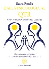 Dalla psicologia al QTR. Viaggio-ricerca attraverso la mente. Dalla consapevolezza alla trasformazione della realtà
