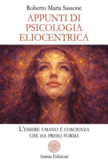 Appunti di psicologia eliocentrica. L’essere umano è coscienza che ha preso forma - Roberto Maria Sassone - Libro Anima Edizioni 2026, Saggi per l'anima | Libraccio.it