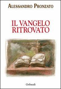 Vangelo ritrovato - Alessandro Pronzato - Libro Gribaudi 2010 | Libraccio.it