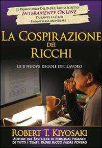La cospirazione dei ricchi. Le 8 nuove regole del lavoro - Robert T. Kiyosaki - Libro Gribaudi 2010 | Libraccio.it