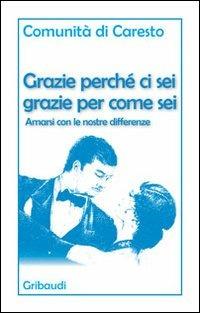 Grazie perché ci sei grazie per come sei. Amarsi con le nostre differenze  - Libro Gribaudi 2010 | Libraccio.it