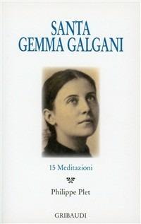 Santa Gemma Galgani. 15 meditazioni  - Libro Gribaudi 2010 | Libraccio.it