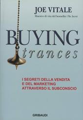 Buying trances. I segreti della vendita e del marketing attraverso il subconscio