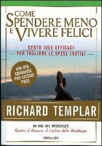 Come spendere meno e vivere felici - Richard Templar - Libro Gribaudi 2010 | Libraccio.it
