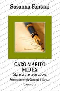 Caro marito, mio ex. Storia di una separazione - Susanna Fontani - Libro Gribaudi 2010 | Libraccio.it