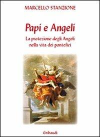 I papi e gli angeli. La protezione degli angeli nella vita dei pontefici - Marcello Stanzione - Libro Gribaudi 2010 | Libraccio.it