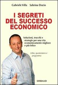 I segreti del successo economico - Gabriele Villa, Sabrina Dozio - Libro Gribaudi 2011 | Libraccio.it