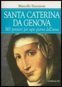 Santa Caterina da Genova. 365 pensieri per ogni giorno dell'anno - Marcello Stanzione - Libro Gribaudi 2013 | Libraccio.it