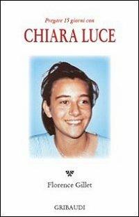 Pregare 15 giorni con Chiara Luce - Florence Gillet - Libro Gribaudi 2013 | Libraccio.it