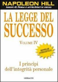 La legge del successo. Lezione 4: I principi dell'integrità personale - Napoleon Hill - Libro Gribaudi 2011 | Libraccio.it