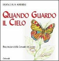 Quando guardo il cielo - Francesca Amerini - Libro Gribaudi 2011 | Libraccio.it