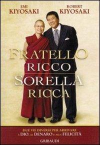 Fratello ricco sorella ricca. Due vie diverse per arrivare a Dio, al denaro e alla felicità - Robert T. Kiyosaki, Emi Kiyosaki - Libro Gribaudi 2011 | Libraccio.it