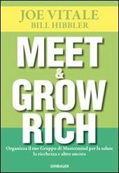 Meet & grow rich. Organizza il tuo gruppo mastermind per la salute, la ricchezza e altro ancora