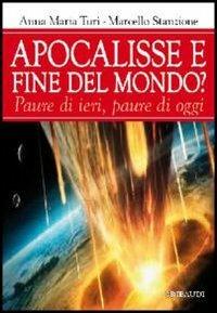 Apocalisse e fine del mondo? Paura di ieri, paure di oggi - Anna Maria Turi, Marcello Stanzione - Libro Gribaudi 2012 | Libraccio.it