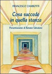 Cosa succede in quella stanza - Francesco Zambotti - Libro Gribaudi 2012 | Libraccio.it