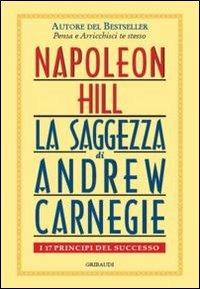 Saggezza di Andrew Carnegie. I 17 principi del successo - Napoleon Hill - Libro Gribaudi 2012 | Libraccio.it