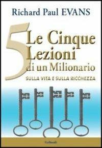 Le 5 lezioni di un milionario sulla vita e sulla ricchezza - Richard P. Evans - Libro Gribaudi 2012 | Libraccio.it