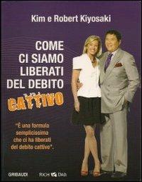 Come ci siamo liberati dal debito cattivo. Con CD Audio - Kim Kiyosaki, Robert T. Kiyosaki - Libro Gribaudi 2012 | Libraccio.it