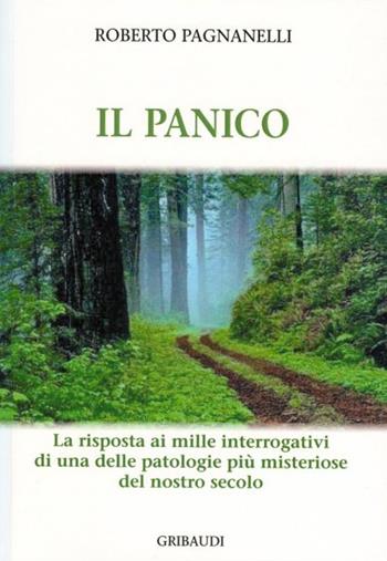 Il panico. La risposta ai mille interrogativi di una delle patologie più misteriose del nostro secolo - Roberto Pagnanelli - Libro Gribaudi 2013 | Libraccio.it