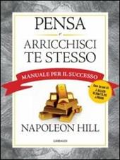 Pensa e arricchisci te stesso. Manuale per il successo